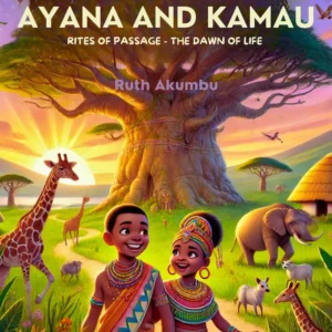 The Chronicles of Ayana and Kamau: Rites of Passage - Dawn of Life